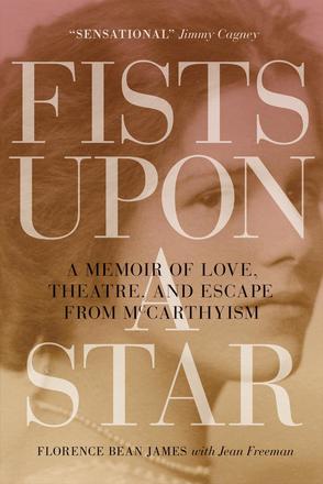 Fists upon a Star - A Memoir of Love, Theatre, and Escape from McCarthyism
