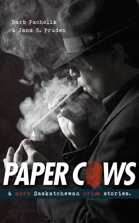 Paper Cows - &amp; More Saskatchewan Crime Stories