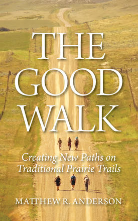 The Good Walk - Creating New Paths on Traditional Prairie Trails
