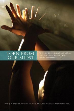 Torn from Our Midst - Voices of Grief, Healing, and Action from the Missing Indigenous Women Conference, 2008