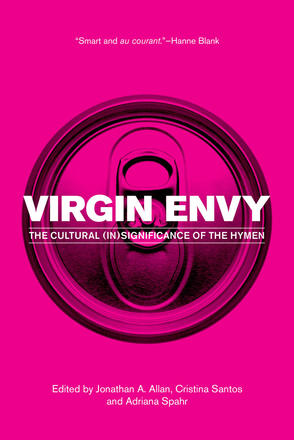 Virgin Envy - The Cultural (In)Significance of the Hymen